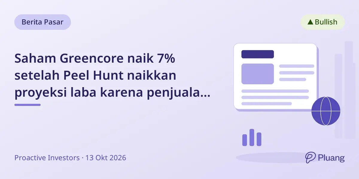 Saham Greencore naik 7% setelah Peel Hunt naikkan proyeksi laba karena penjualan dan volume kuat