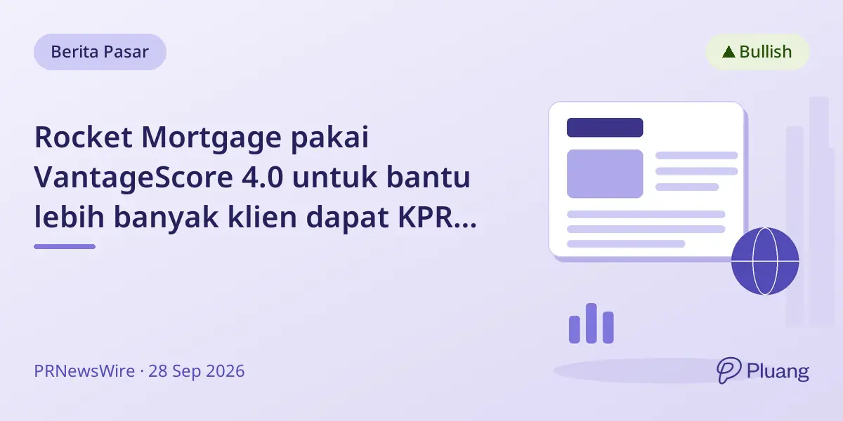 Rocket Mortgage pakai VantageScore 4.0 untuk bantu lebih banyak klien dapat KPR dengan biaya lebih rendah.