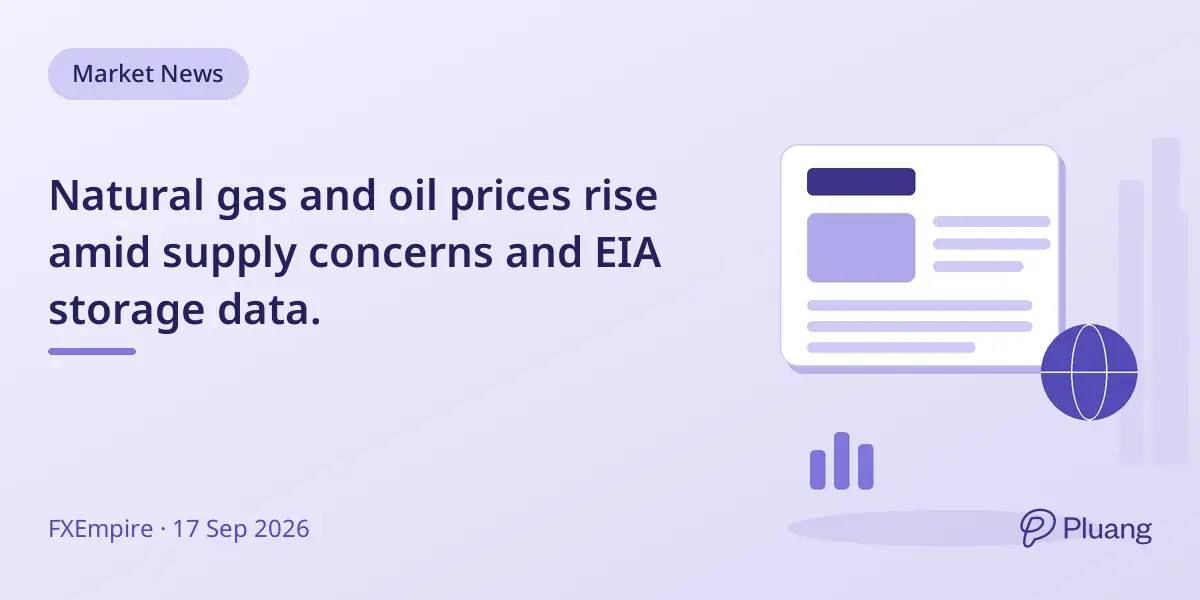 Natural gas and oil prices rise amid supply concerns and EIA storage data.