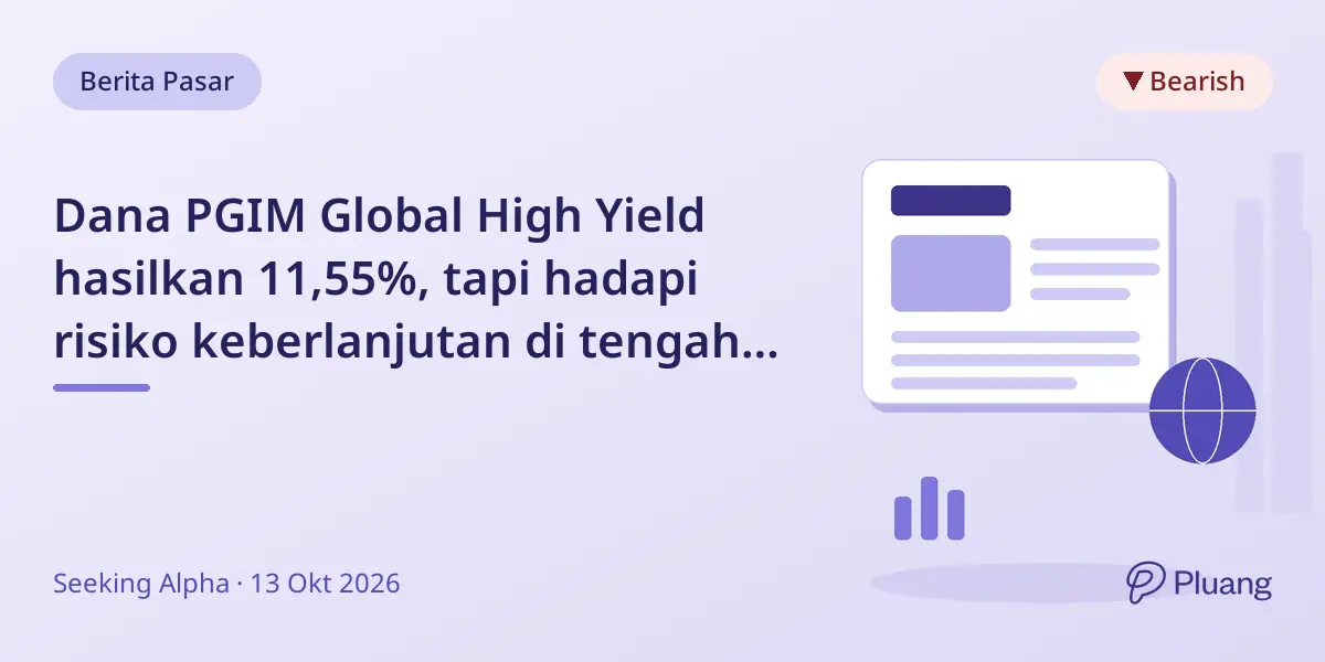 Dana PGIM Global High Yield hasilkan 11,55%, tapi hadapi risiko keberlanjutan di tengah tekanan pasar.