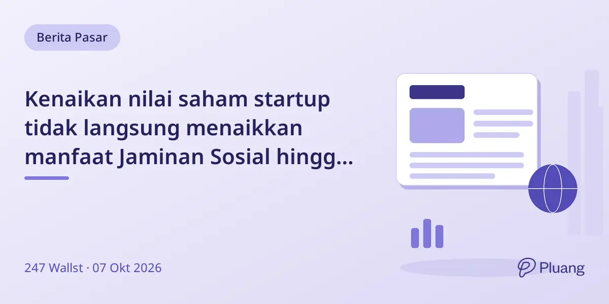 Kenaikan nilai saham startup tidak langsung menaikkan manfaat Jaminan Sosial hingga menjadi upah kena pajak.