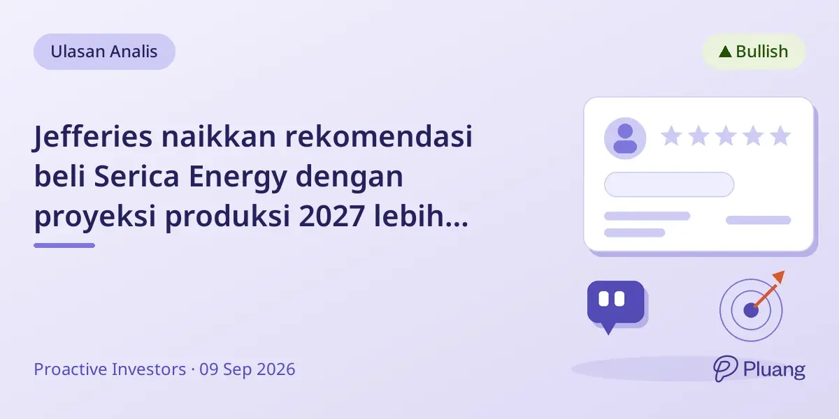 Jefferies naikkan rekomendasi beli Serica Energy dengan proyeksi produksi 2027 lebih tinggi.