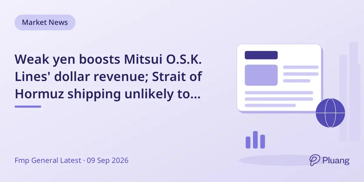 Weak yen boosts Mitsui O.S.K. Lines' dollar revenue; Strait of Hormuz shipping unlikely to resume soon