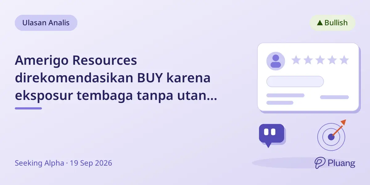 Amerigo Resources direkomendasikan BUY karena eksposur tembaga tanpa utang dan dividen kuat.