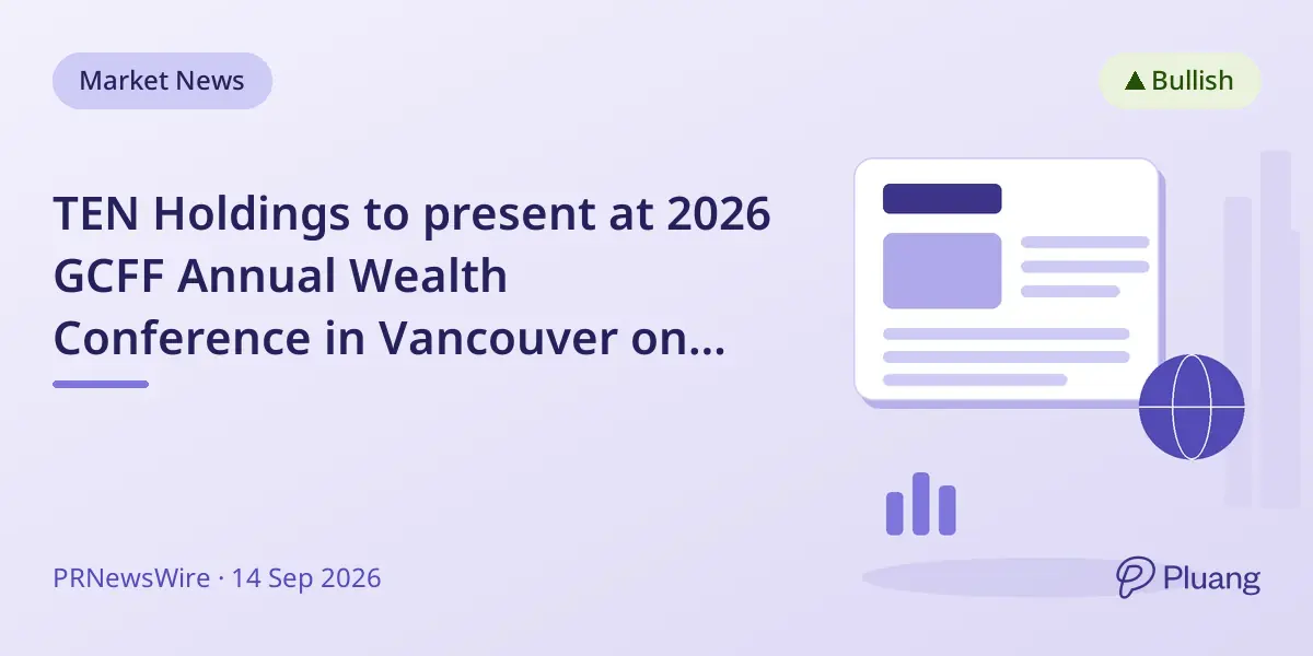 TEN Holdings to present at 2026 GCFF Annual Wealth Conference in Vancouver on Sept 19.