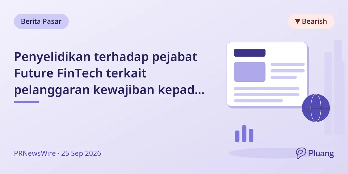 Penyelidikan terhadap pejabat Future FinTech terkait pelanggaran kewajiban kepada pemegang saham