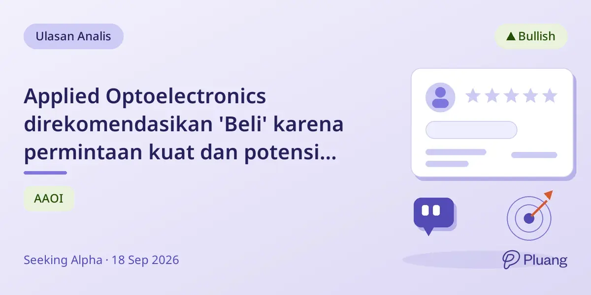 Applied Optoelectronics direkomendasikan 'Beli' karena permintaan kuat dan potensi kenaikan 60%+.
