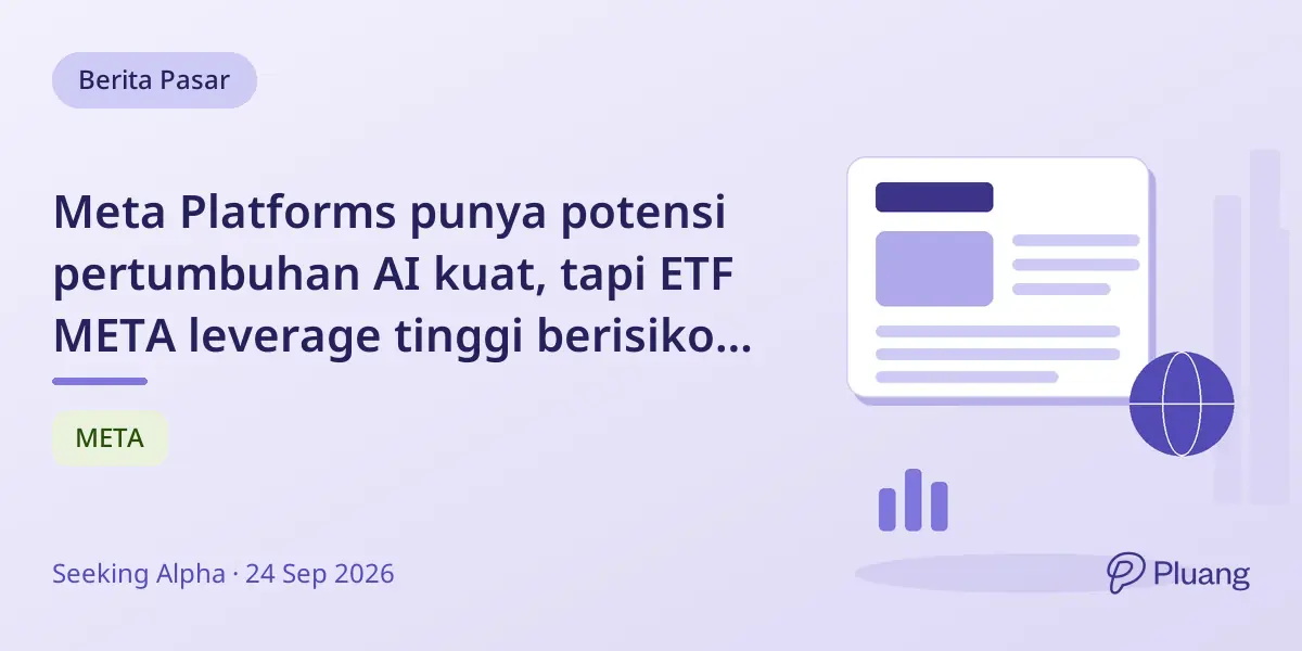 Meta Platforms punya potensi pertumbuhan AI kuat, tapi ETF META leverage tinggi berisiko untuk kebanyakan investor