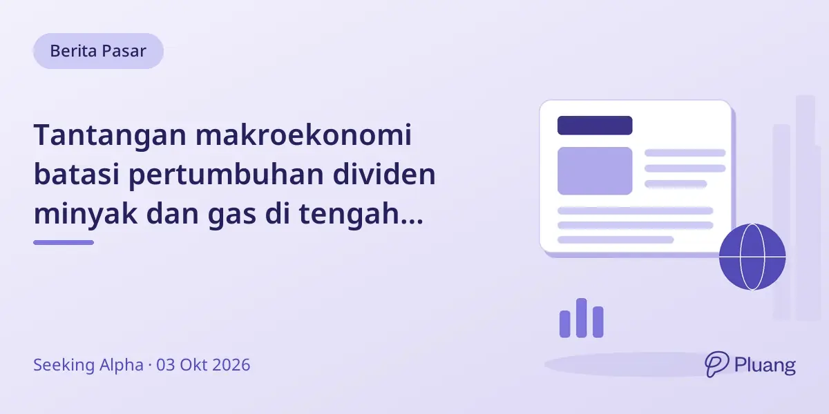 Tantangan makroekonomi batasi pertumbuhan dividen minyak dan gas di tengah ketidakpastian industri