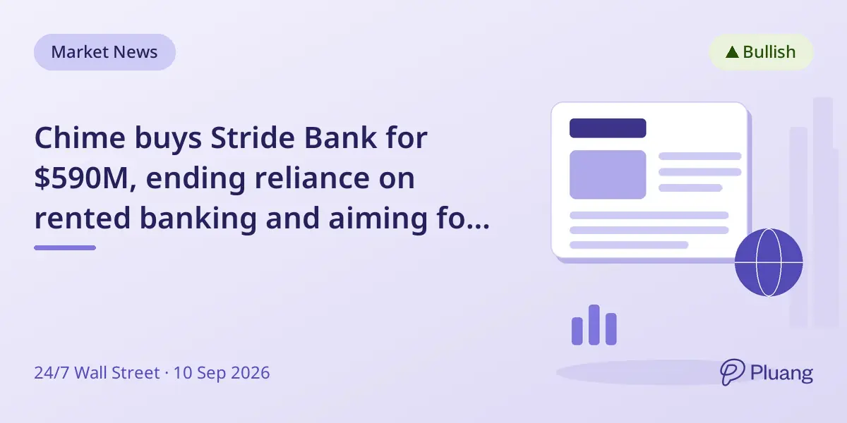 Chime buys Stride Bank for $590M, ending reliance on rented banking and aiming for cheaper funding.