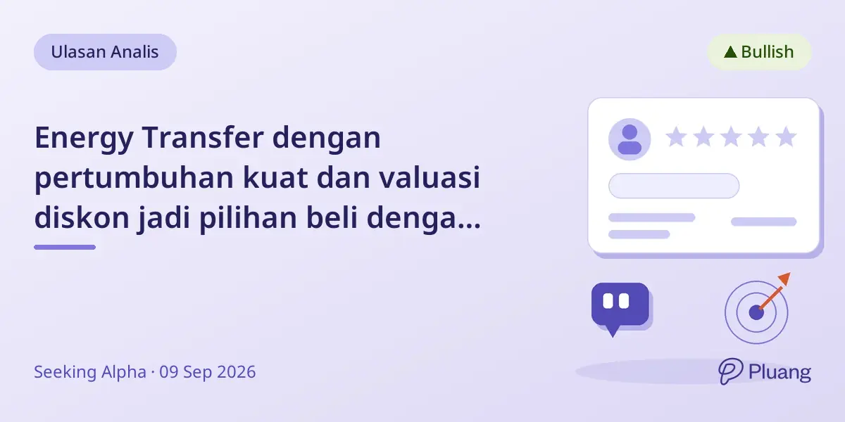 Energy Transfer dengan pertumbuhan kuat dan valuasi diskon jadi pilihan beli dengan yield aman.