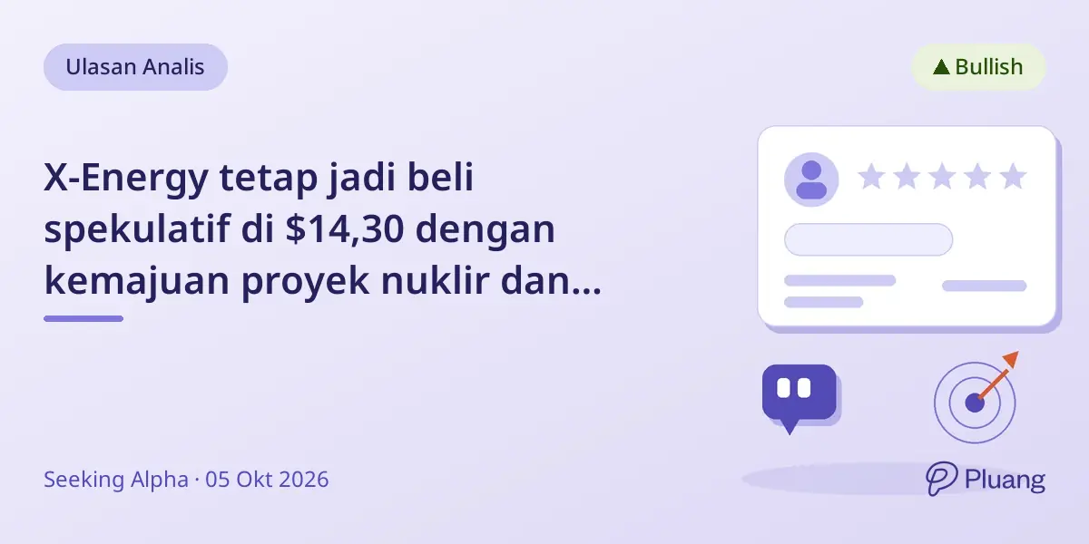 X-Energy tetap jadi beli spekulatif di $14,30 dengan kemajuan proyek nuklir dan cadangan kas kuat.