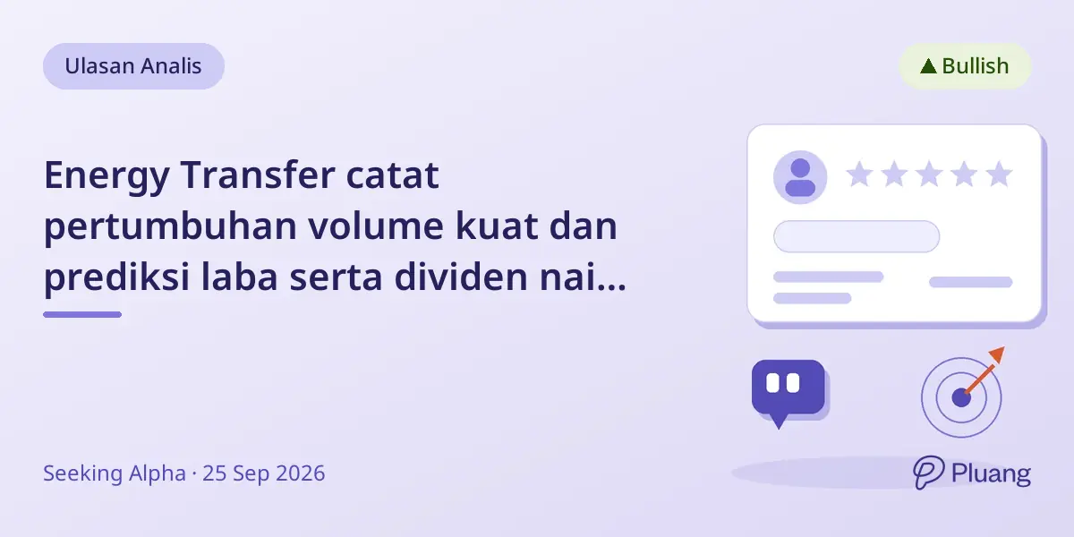 Energy Transfer catat pertumbuhan volume kuat dan prediksi laba serta dividen naik meski panduan konservatif.