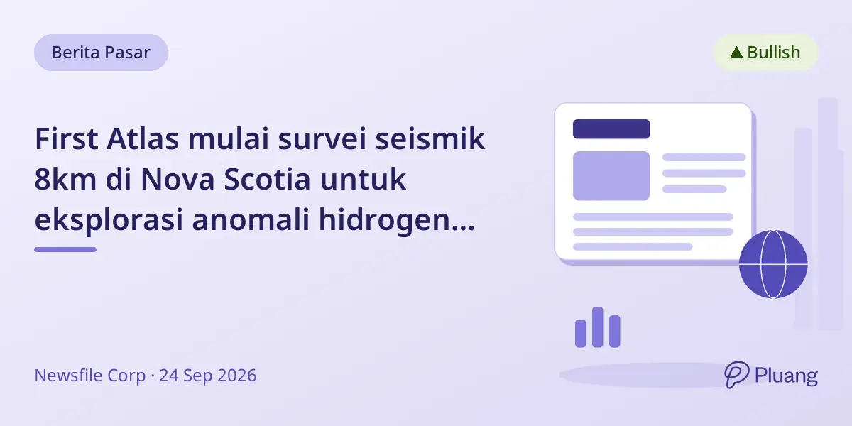 First Atlas mulai survei seismik 8km di Nova Scotia untuk eksplorasi anomali hidrogen dan tambah klaim lahan 32%.