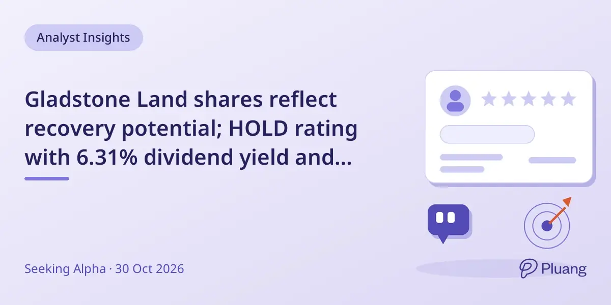 Gladstone Land shares reflect recovery potential; HOLD rating with 6.31% dividend yield and $8.86 target price.