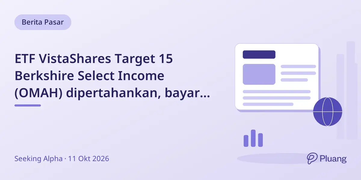 ETF VistaShares Target 15 Berkshire Select Income (OMAH) dipertahankan, bayar tinggi tapi potensi pertumbuhan terbatas.