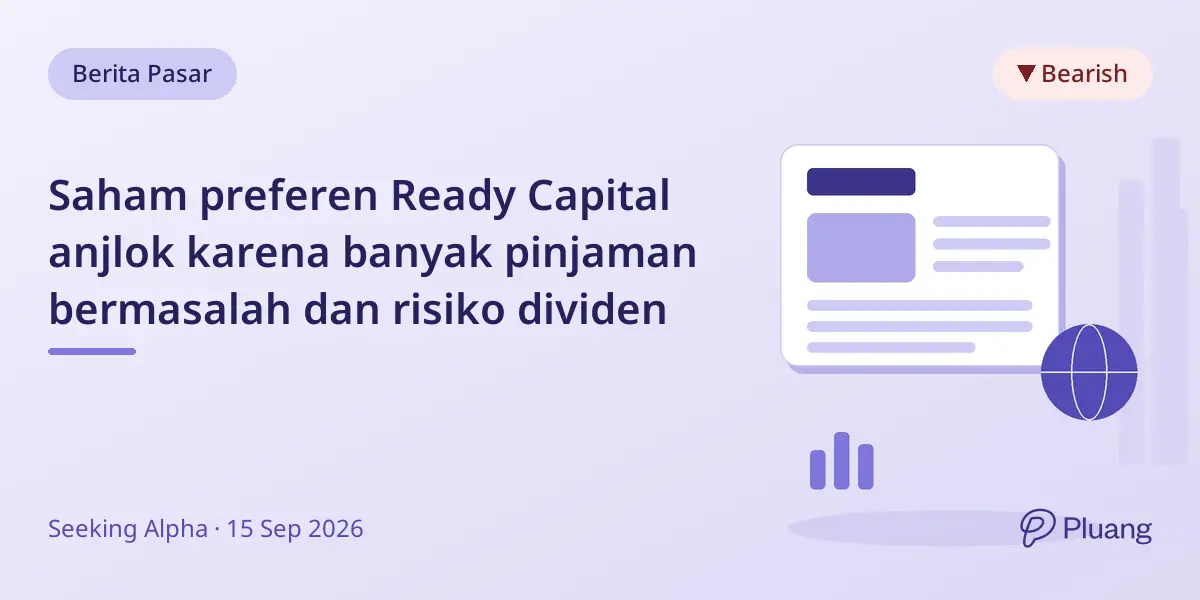 Saham preferen Ready Capital anjlok karena banyak pinjaman bermasalah dan risiko dividen