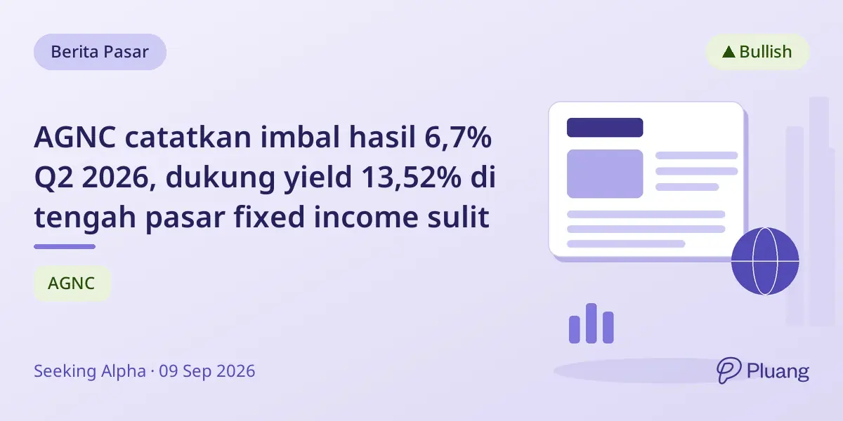 AGNC catatkan imbal hasil 6,7% Q2 2026, dukung yield 13,52% di tengah pasar fixed income sulit