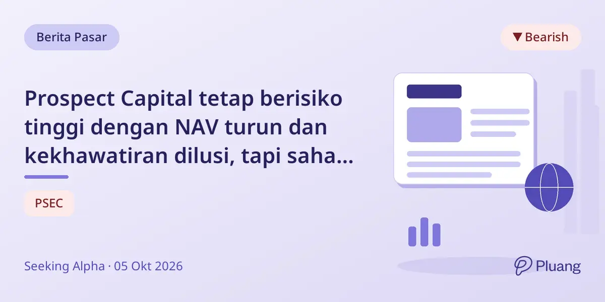 Prospect Capital tetap berisiko tinggi dengan NAV turun dan kekhawatiran dilusi, tapi saham preferen hasilkan dividen 9%.