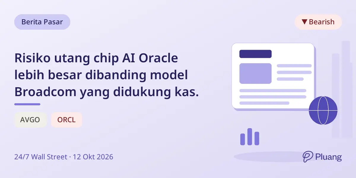 Risiko utang chip AI Oracle lebih besar dibanding model Broadcom yang didukung kas.