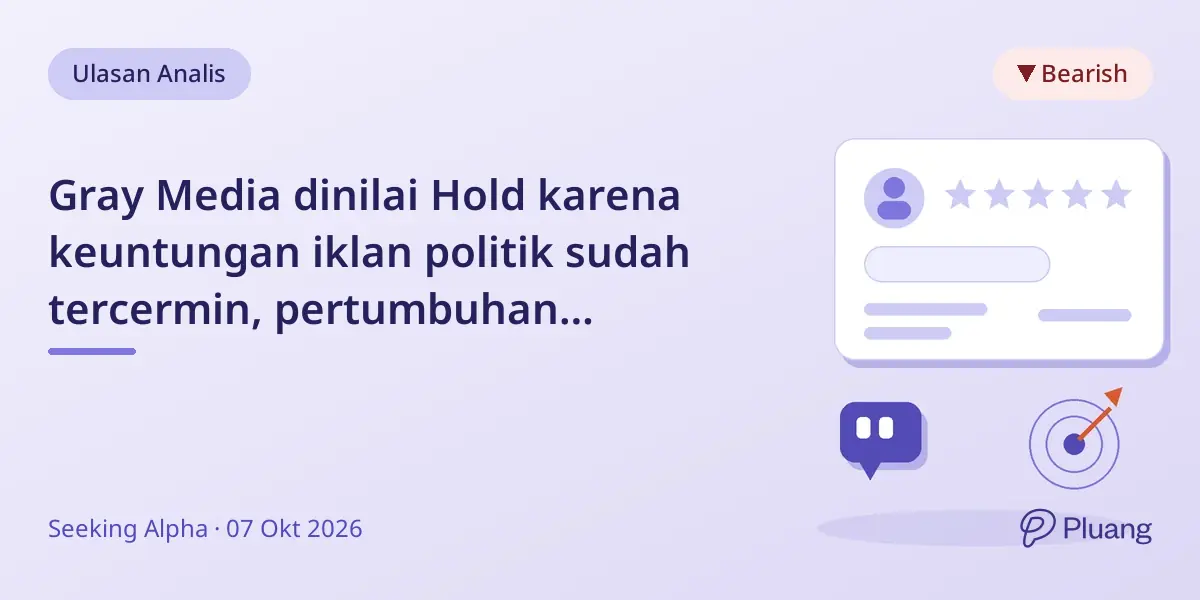 Gray Media dinilai Hold karena keuntungan iklan politik sudah tercermin, pertumbuhan jangka pendek terbatas.