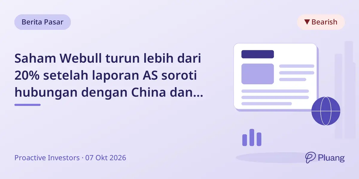 Saham Webull turun lebih dari 20% setelah laporan AS soroti hubungan dengan China dan risiko keamanan