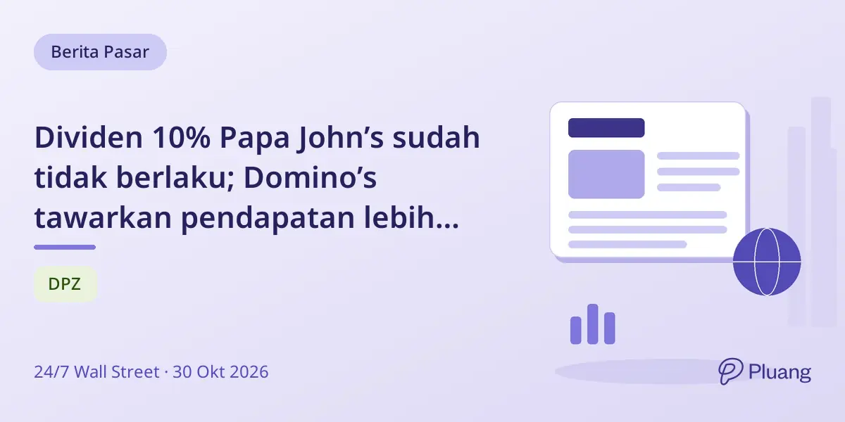 Dividen 10% Papa John’s sudah tidak berlaku; Domino’s tawarkan pendapatan lebih stabil.
