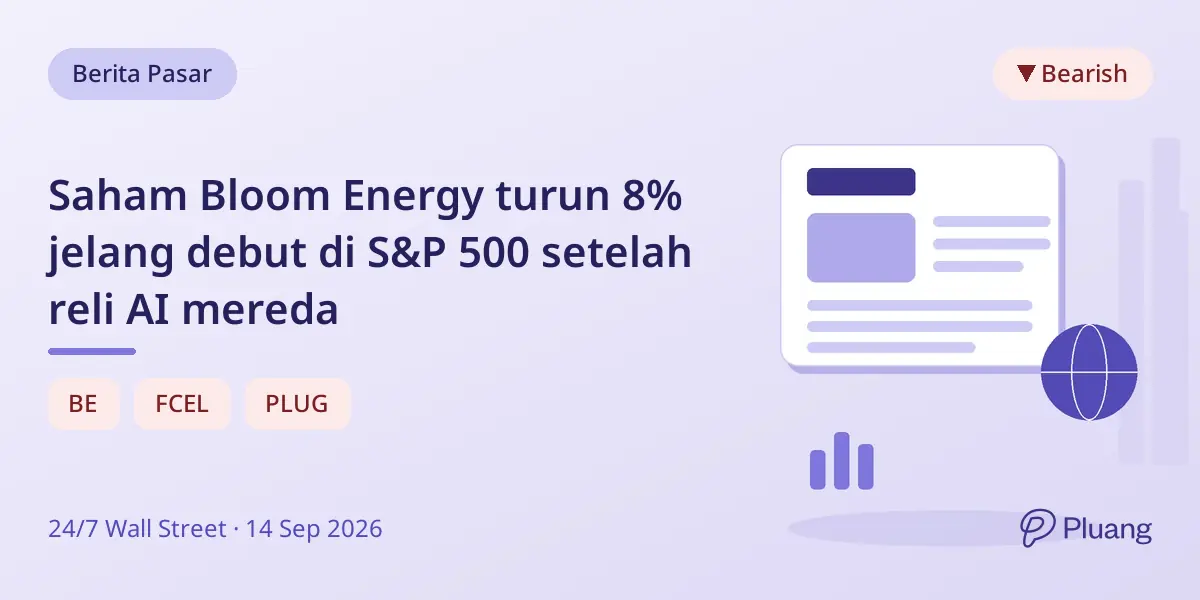 Saham Bloom Energy turun 8% jelang debut di S&P 500 setelah reli AI mereda