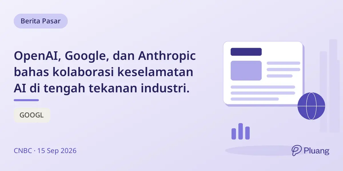 OpenAI, Google, dan Anthropic bahas kolaborasi keselamatan AI di tengah tekanan industri.