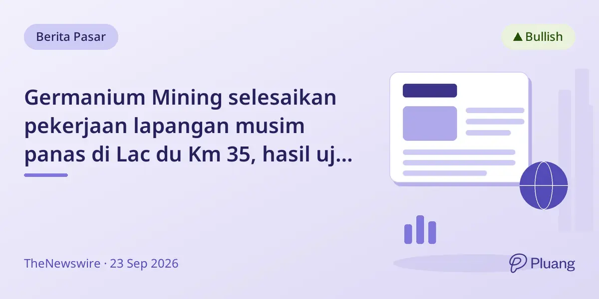 Germanium Mining selesaikan pekerjaan lapangan musim panas di Lac du Km 35, hasil uji laboratorium ditunggu Oktober 2026.