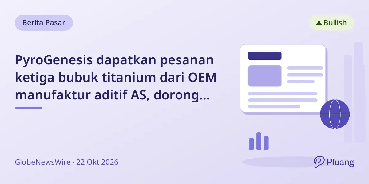 PyroGenesis dapatkan pesanan ketiga bubuk titanium dari OEM manufaktur aditif AS, dorong pertumbuhan segmen material.