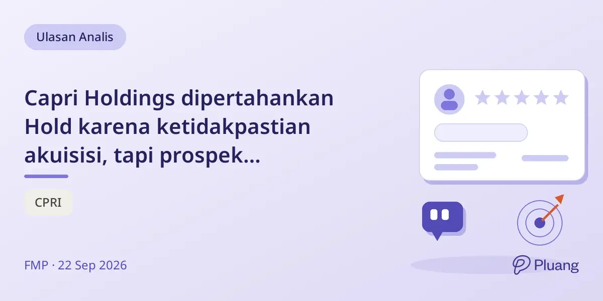 Capri Holdings dipertahankan Hold karena ketidakpastian akuisisi, tapi prospek pertumbuhan tetap ada.
