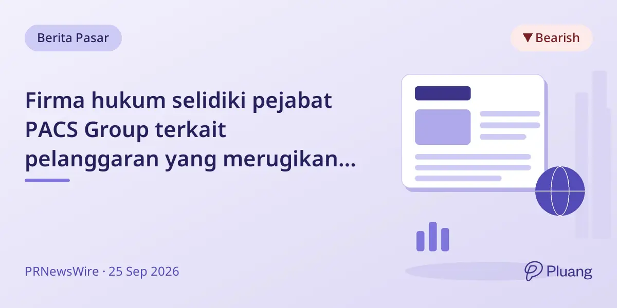 Firma hukum selidiki pejabat PACS Group terkait pelanggaran yang merugikan pemegang saham.