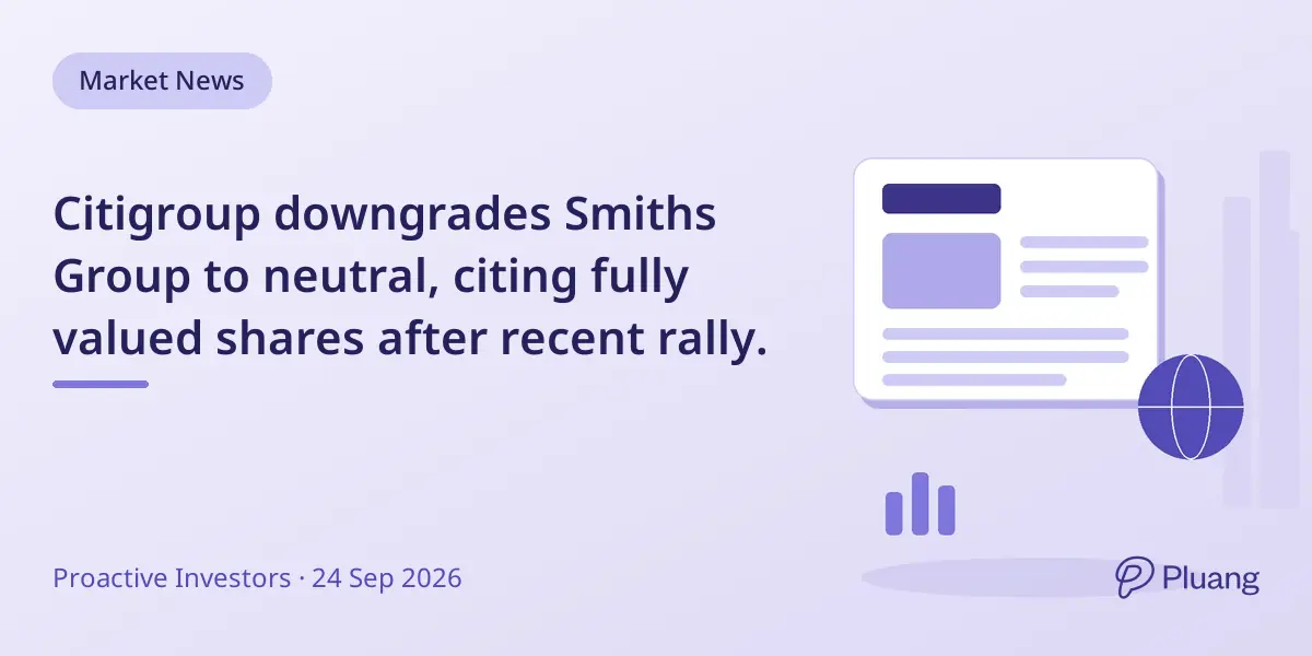 Citigroup downgrades Smiths Group to neutral, citing fully valued shares after recent rally.