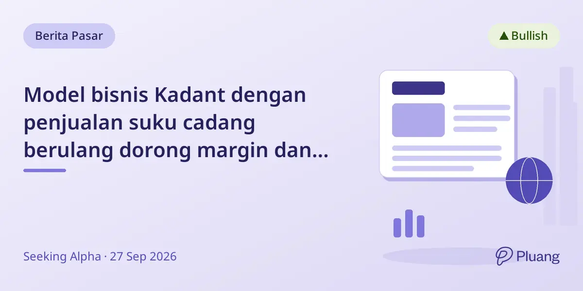 Model bisnis Kadant dengan penjualan suku cadang berulang dorong margin dan potensi pertumbuhan tinggi.