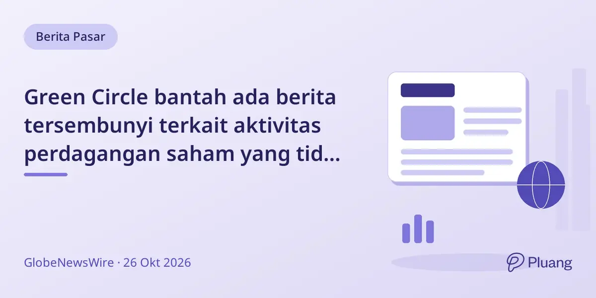 Green Circle bantah ada berita tersembunyi terkait aktivitas perdagangan saham yang tidak biasa