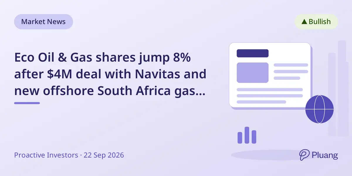 Eco Oil & Gas shares jump 8% after $4M deal with Navitas and new offshore South Africa gas project stake sale.