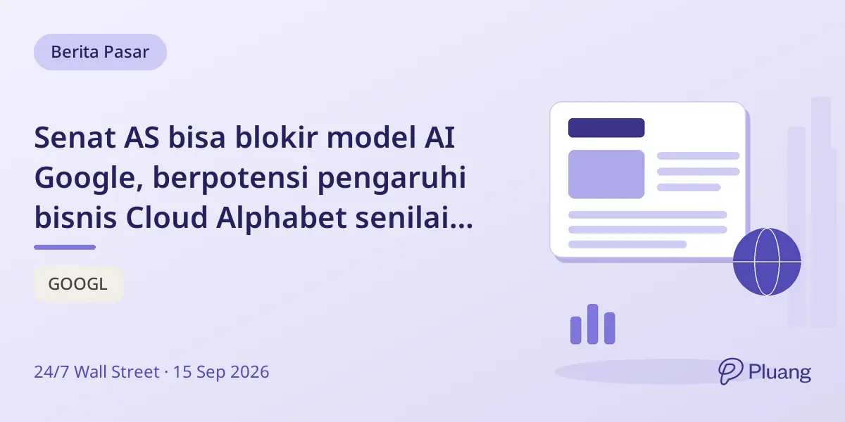 Senat AS bisa blokir model AI Google, berpotensi pengaruhi bisnis Cloud Alphabet senilai $460 miliar.