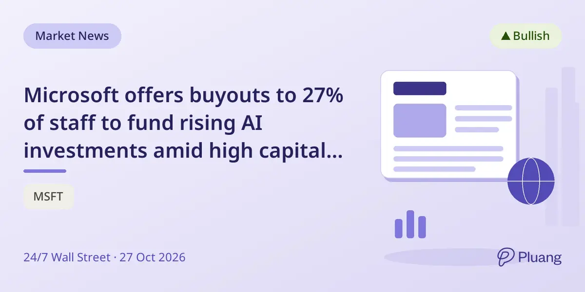 Microsoft offers buyouts to 27% of staff to fund rising AI investments amid high capital spending.
