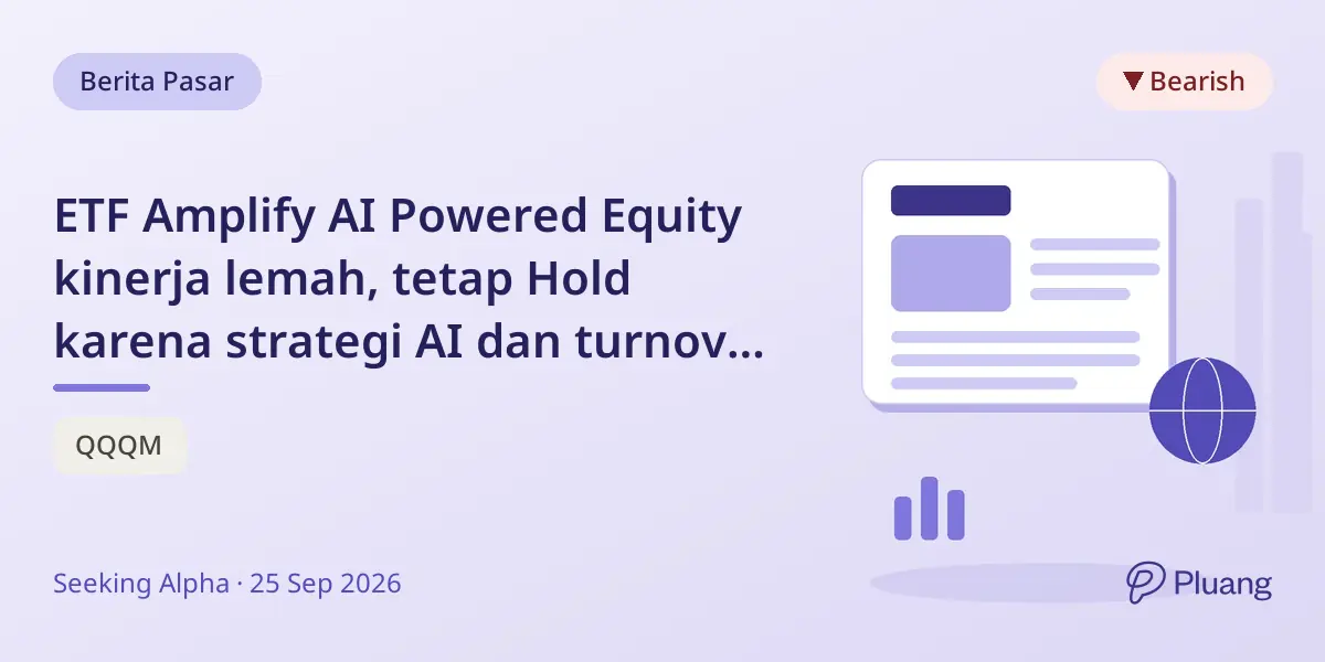 ETF Amplify AI Powered Equity kinerja lemah, tetap Hold karena strategi AI dan turnover tinggi.