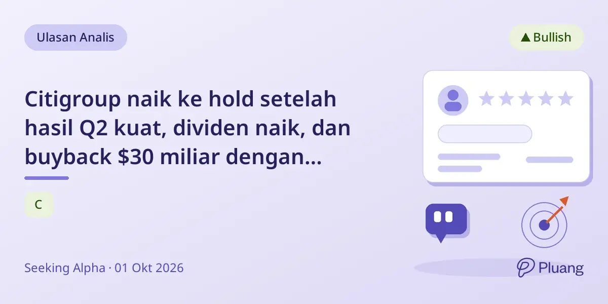 Citigroup naik ke hold setelah hasil Q2 kuat, dividen naik, dan buyback $30 miliar dengan pandangan makro hati-hati.