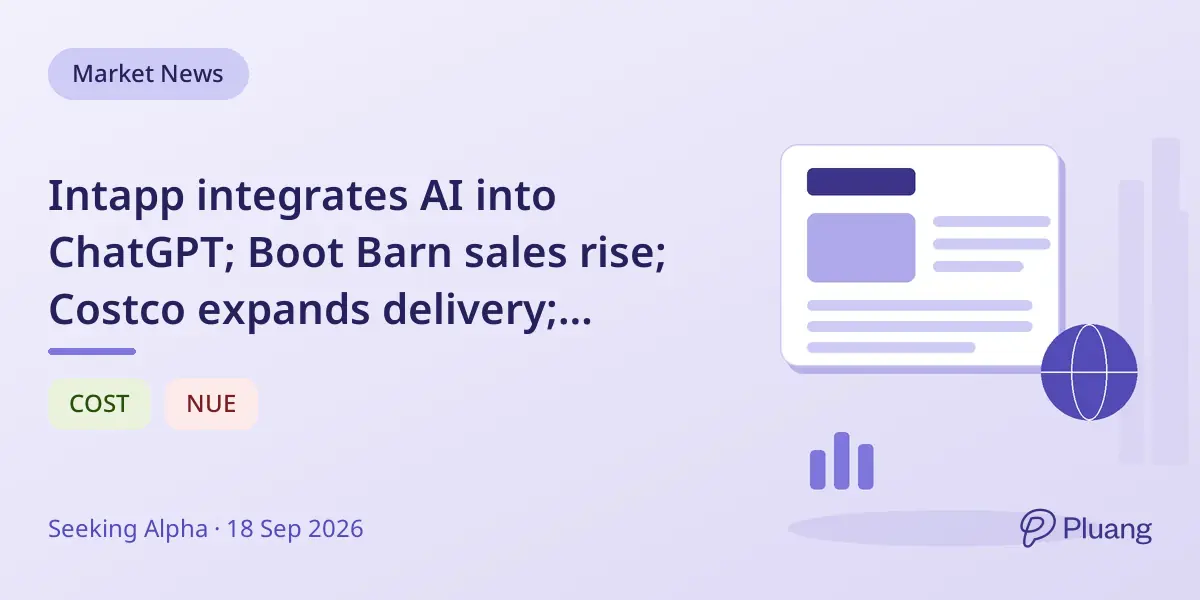 Intapp integrates AI into ChatGPT; Boot Barn sales rise; Costco expands delivery; steelmakers cut guidance.