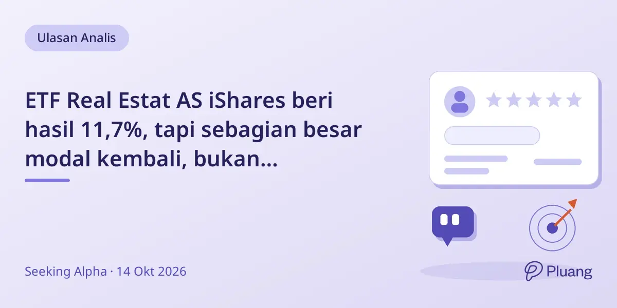 ETF Real Estat AS iShares beri hasil 11,7%, tapi sebagian besar modal kembali, bukan pendapatan.