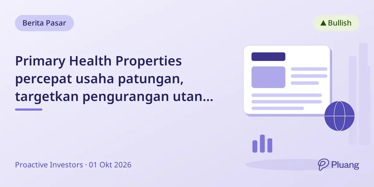 Primary Health Properties percepat usaha patungan, targetkan pengurangan utang lewat hasil penjualan aset
