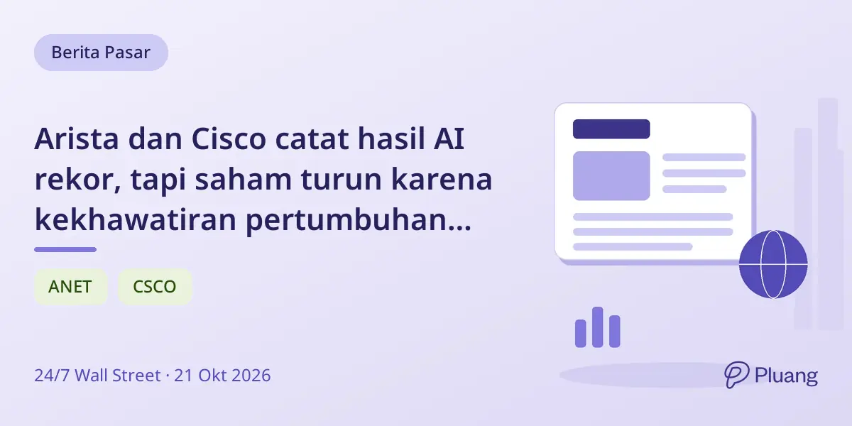 Arista dan Cisco catat hasil AI rekor, tapi saham turun karena kekhawatiran pertumbuhan dan margin.