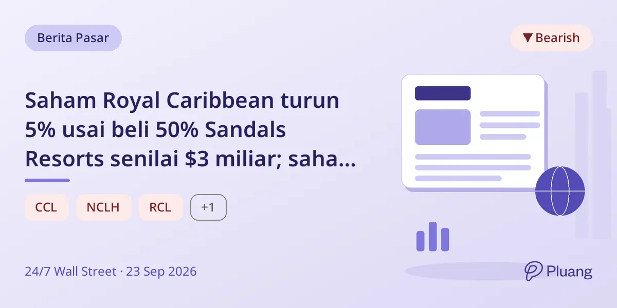 Saham Royal Caribbean turun 5% usai beli 50% Sandals Resorts senilai $3 miliar; saham pesaing ikut turun