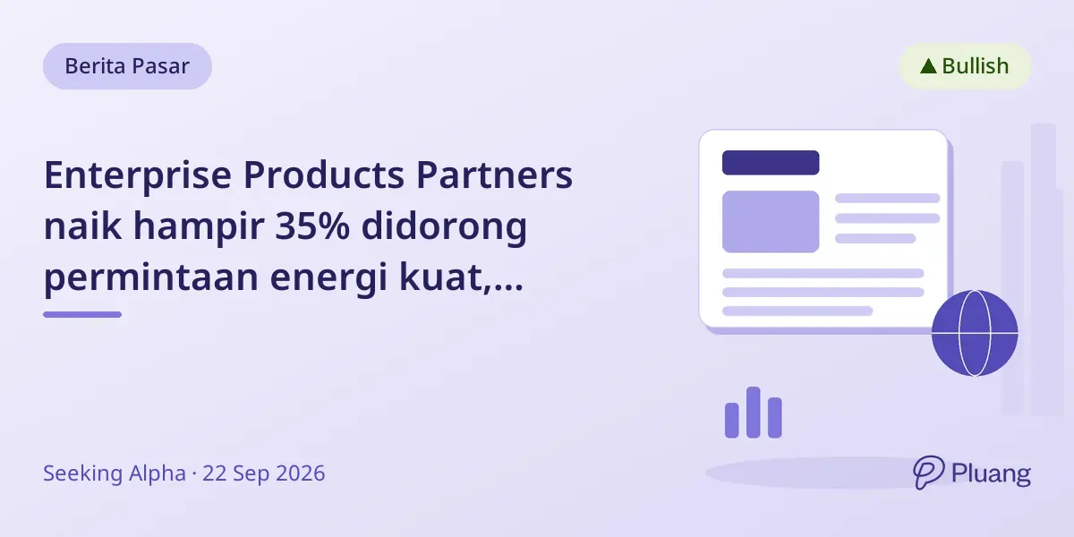 Enterprise Products Partners naik hampir 35% didorong permintaan energi kuat, potensi tumbuh tergantung tren energi.