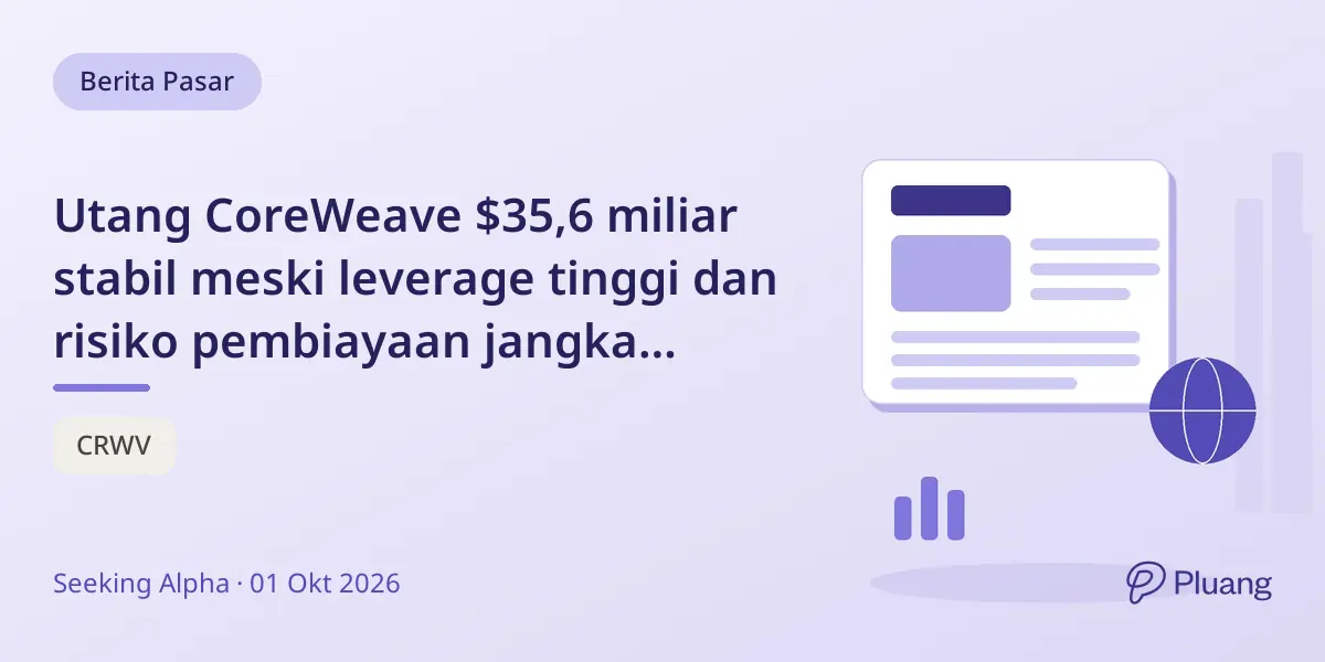 Utang CoreWeave $35,6 miliar stabil meski leverage tinggi dan risiko pembiayaan jangka panjang.