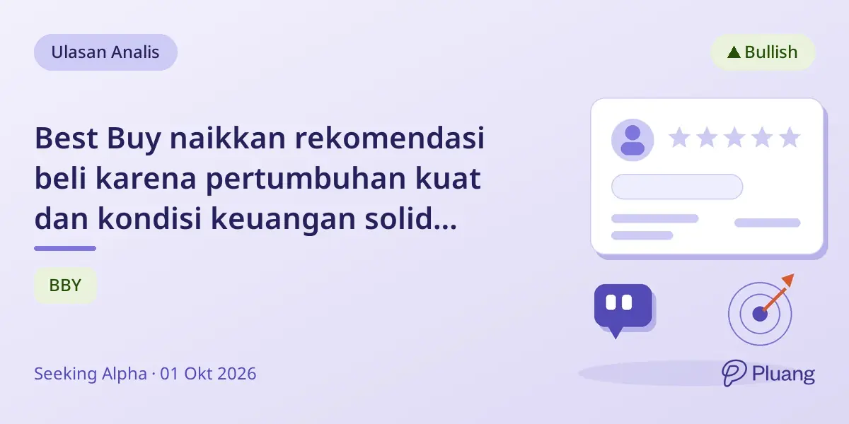 Best Buy naikkan rekomendasi beli karena pertumbuhan kuat dan kondisi keuangan solid meski rally.