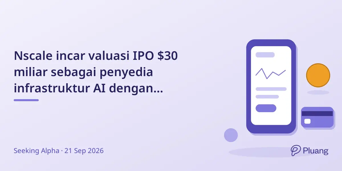 Nscale incar valuasi IPO $30 miliar sebagai penyedia infrastruktur AI dengan backlog $103 miliar.